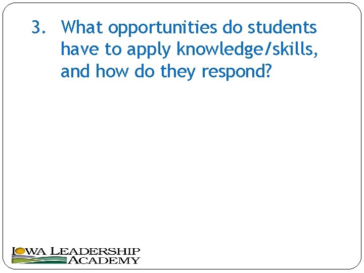 3. What opportunities do students have to apply knowledge/skills, and how do they respond?