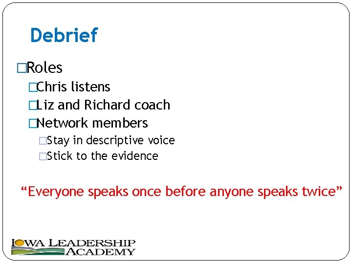 Debrief �Roles �Chris listens �Liz and Richard coach �Network members �Stay in descriptive voice
