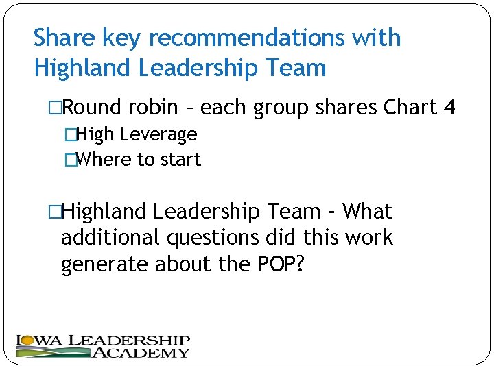 Share key recommendations with Highland Leadership Team �Round robin – each group shares Chart