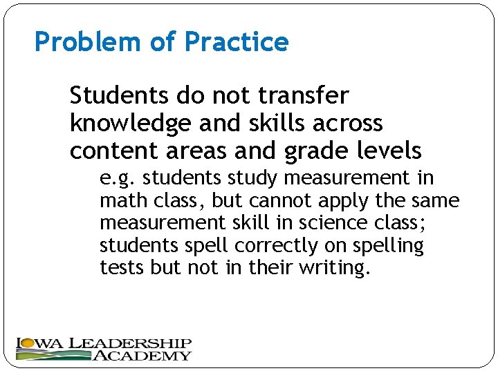 Problem of Practice Students do not transfer knowledge and skills across content areas and