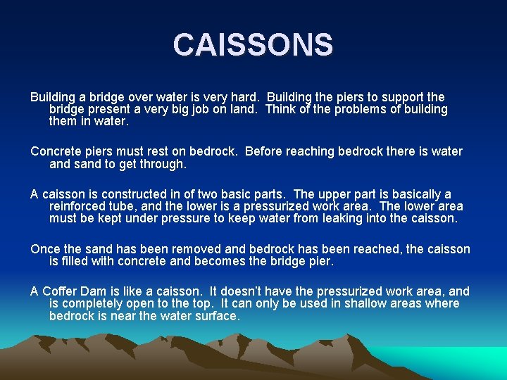 CAISSONS Building a bridge over water is very hard. Building the piers to support