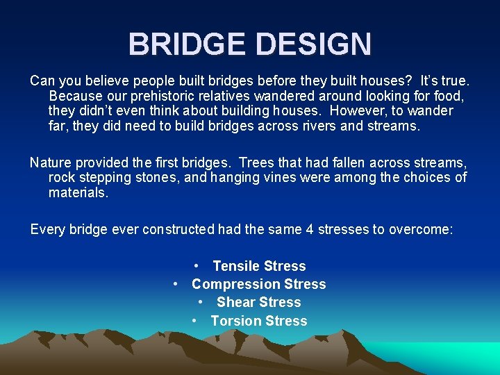 BRIDGE DESIGN Can you believe people built bridges before they built houses? It’s true.