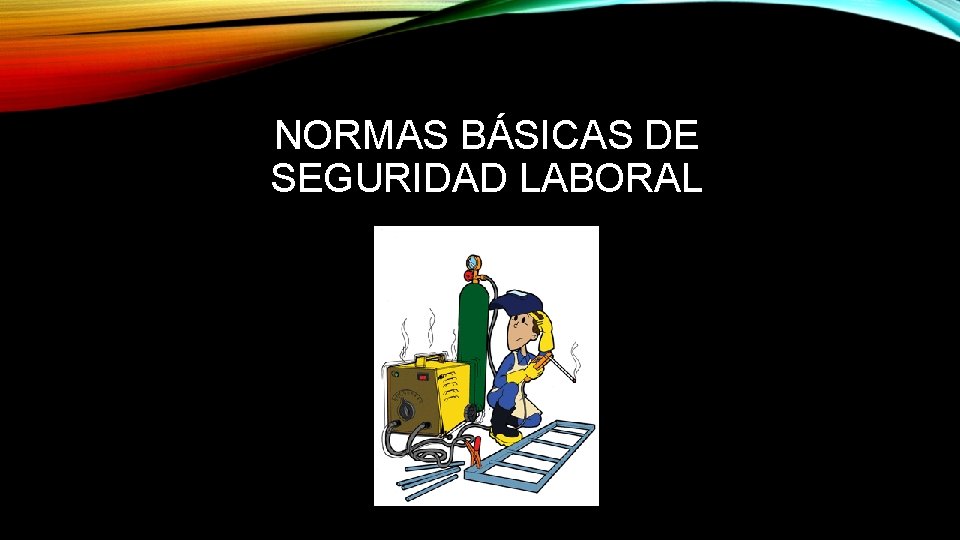 NORMAS BÁSICAS DE SEGURIDAD LABORAL 