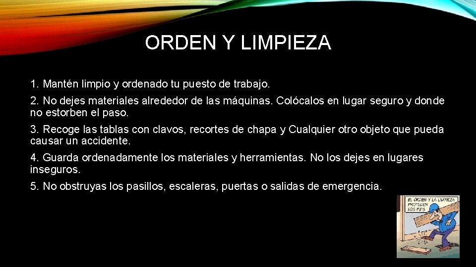 ORDEN Y LIMPIEZA 1. Mantén limpio y ordenado tu puesto de trabajo. 2. No