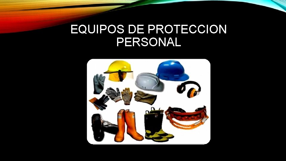 EQUIPOS DE PROTECCION PERSONAL 
