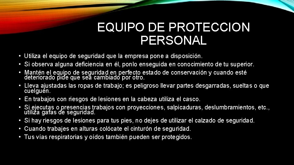 EQUIPO DE PROTECCION PERSONAL • Utiliza el equipo de seguridad que la empresa pone
