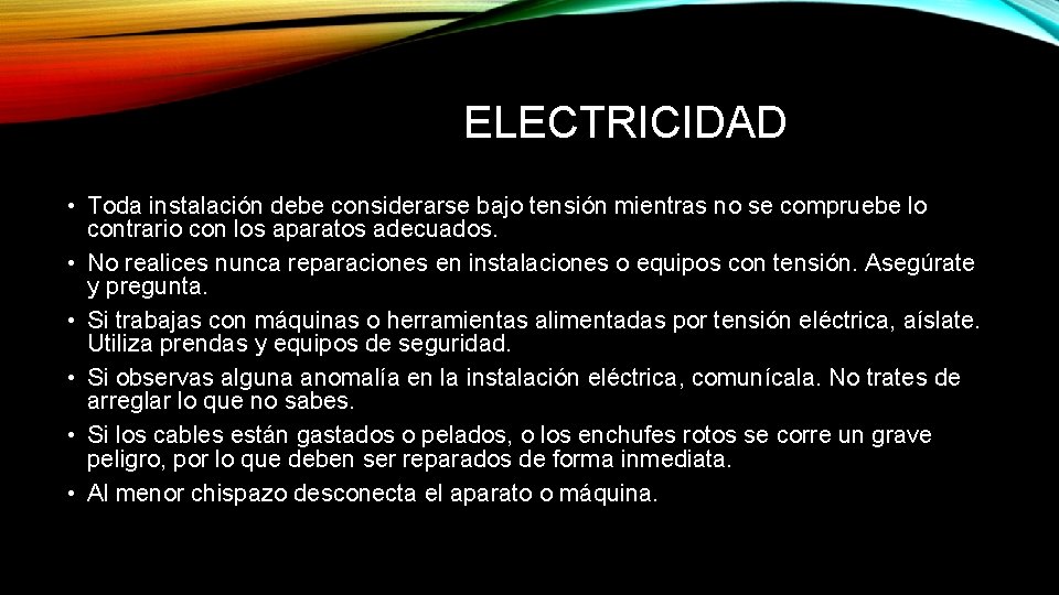 ELECTRICIDAD • Toda instalación debe considerarse bajo tensión mientras no se compruebe lo contrario