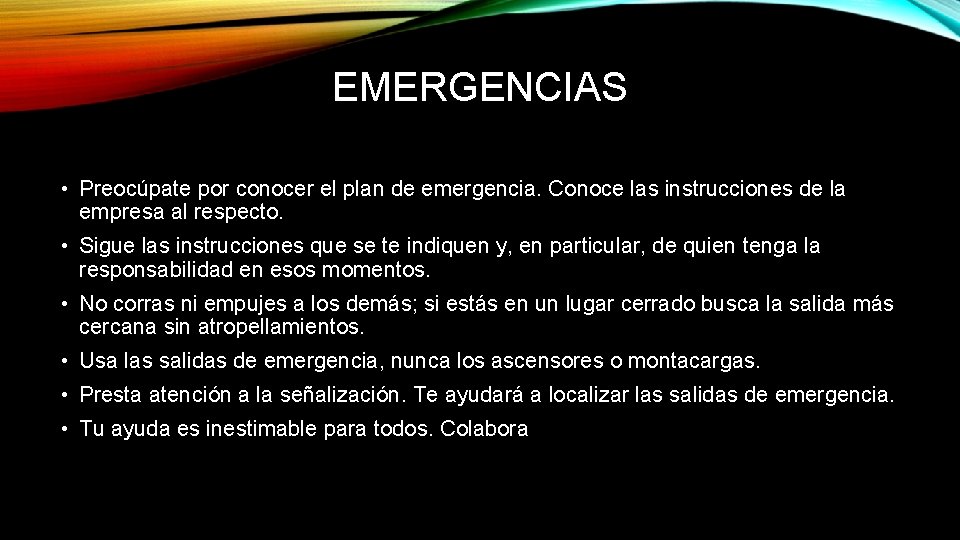 EMERGENCIAS • Preocúpate por conocer el plan de emergencia. Conoce las instrucciones de la