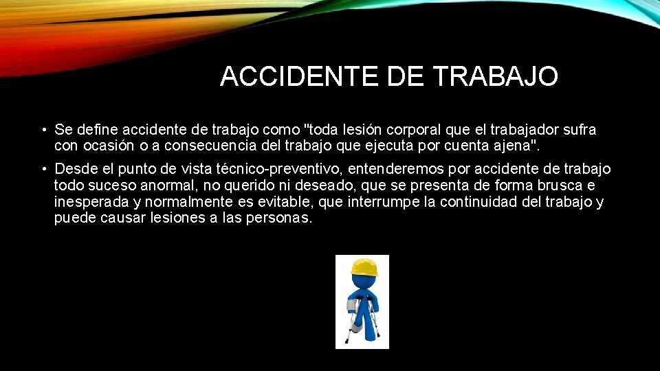 ACCIDENTE DE TRABAJO • Se define accidente de trabajo como "toda lesión corporal que