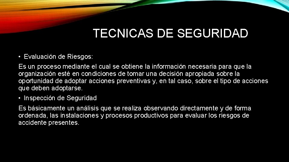 TECNICAS DE SEGURIDAD • Evaluación de Riesgos: Es un proceso mediante el cual se