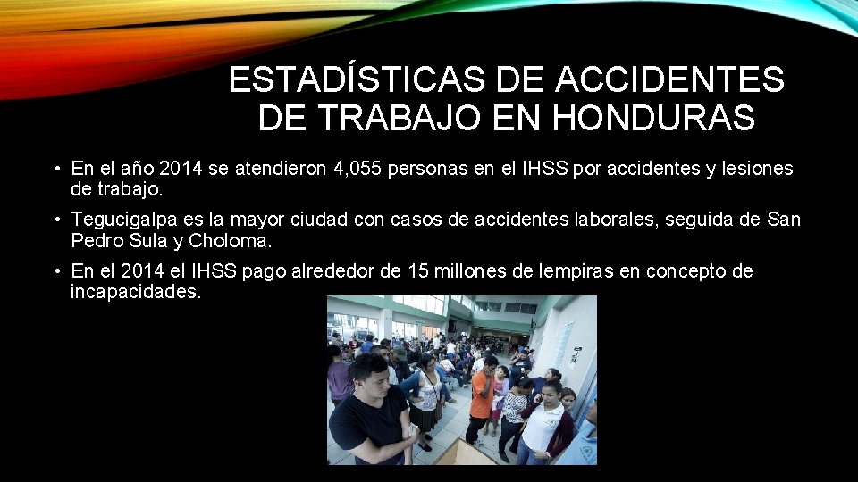 ESTADÍSTICAS DE ACCIDENTES DE TRABAJO EN HONDURAS • En el año 2014 se atendieron