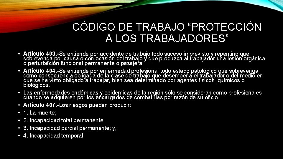 CÓDIGO DE TRABAJO “PROTECCIÓN A LOS TRABAJADORES” • Artículo 403. -Se entiende por accidente