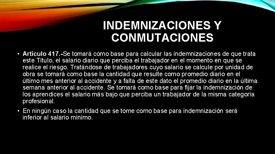 INDEMNIZACIONES Y CONMUTACIONES • Artículo 417. -Se tomará como base para calcular las indemnizaciones