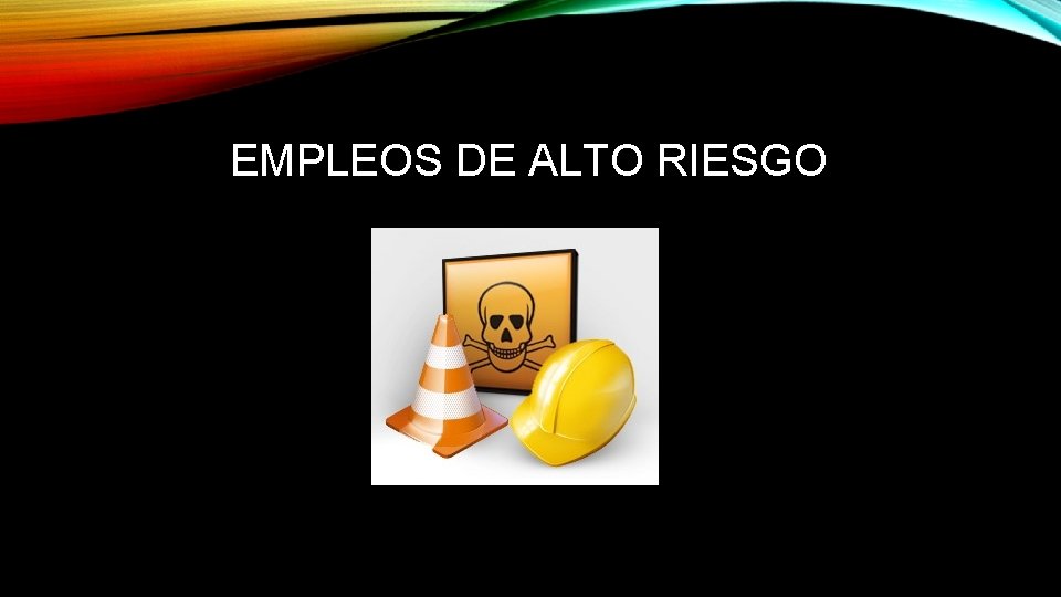 EMPLEOS DE ALTO RIESGO 