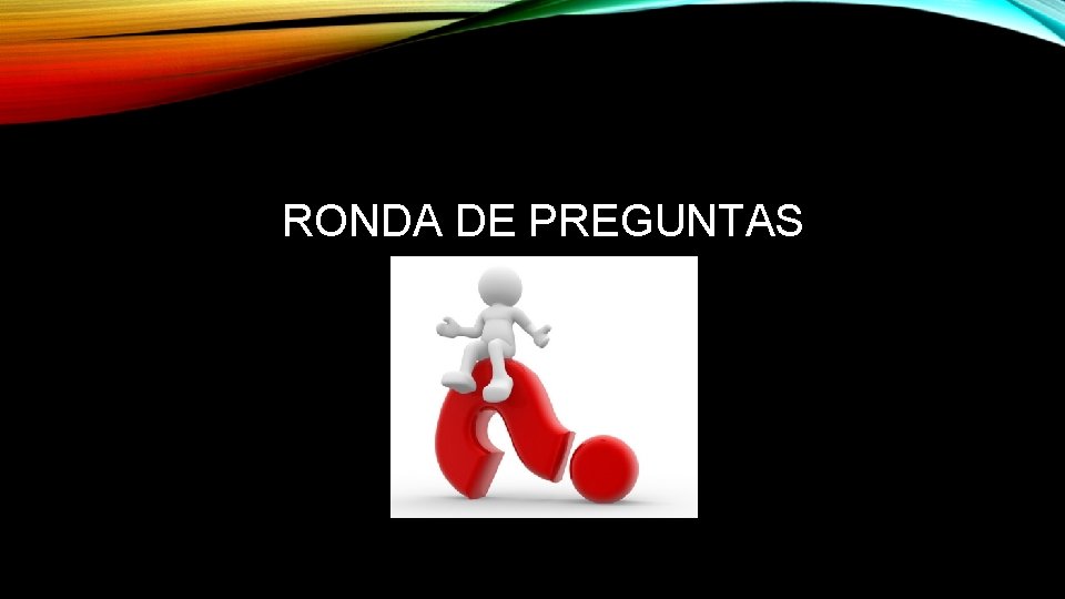 RONDA DE PREGUNTAS 