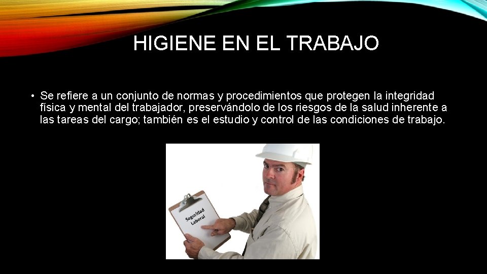HIGIENE EN EL TRABAJO • Se refiere a un conjunto de normas y procedimientos