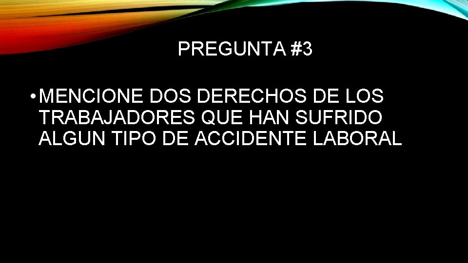PREGUNTA #3 • MENCIONE DOS DERECHOS DE LOS TRABAJADORES QUE HAN SUFRIDO ALGUN TIPO
