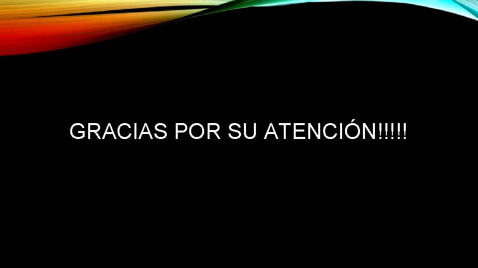 GRACIAS POR SU ATENCIÓN!!!!! 