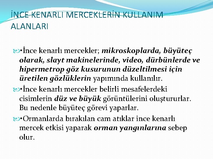 İNCE KENARLI MERCEKLERİN KULLANIM ALANLARI • İnce kenarlı mercekler; mikroskoplarda, büyüteç olarak, slayt makinelerinde,