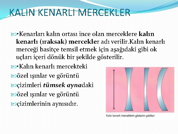 KALIN KENARLI MERCEKLER • Kenarları kalın ortası ince olan merceklere kalın kenarlı (ıraksak) mercekler