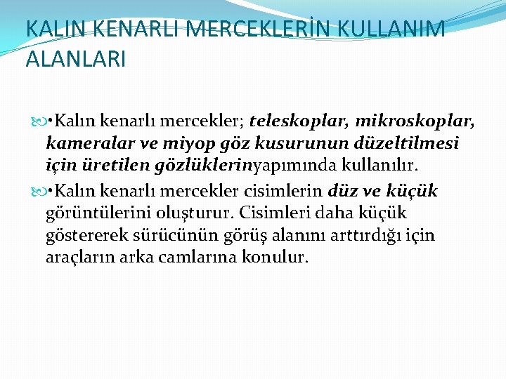 KALIN KENARLI MERCEKLERİN KULLANIM ALANLARI • Kalın kenarlı mercekler; teleskoplar, mikroskoplar, kameralar ve miyop