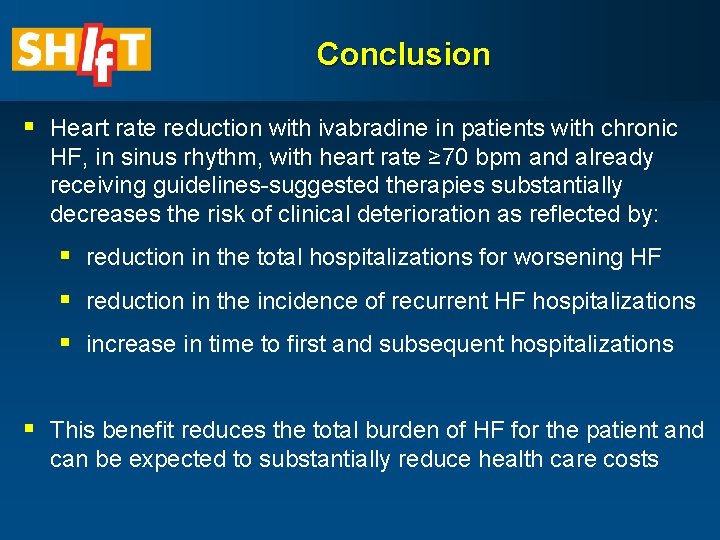 Conclusion § Heart rate reduction with ivabradine in patients with chronic HF, in sinus