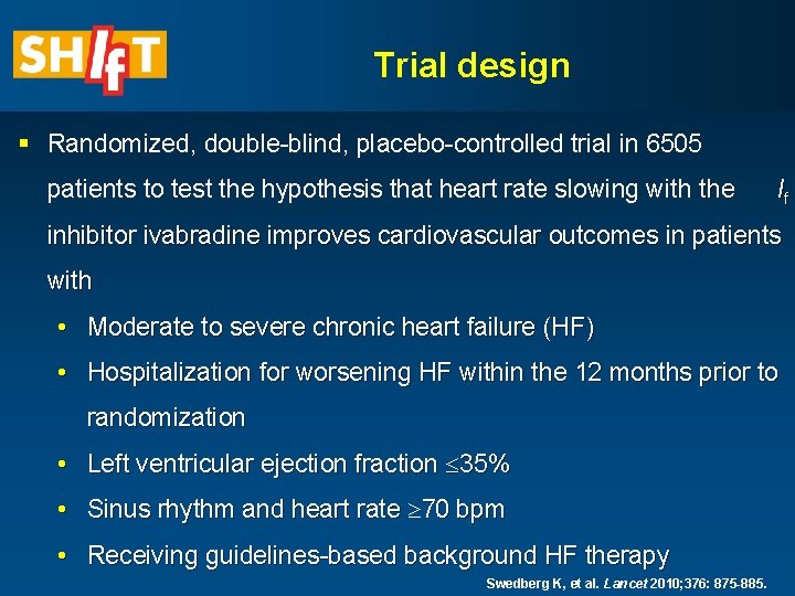 Trial design § Randomized, double-blind, placebo-controlled trial in 6505 patients to test the hypothesis