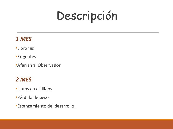 Descripción 1 MES • Llorones • Exigentes • Aferran al Observador 2 MES •