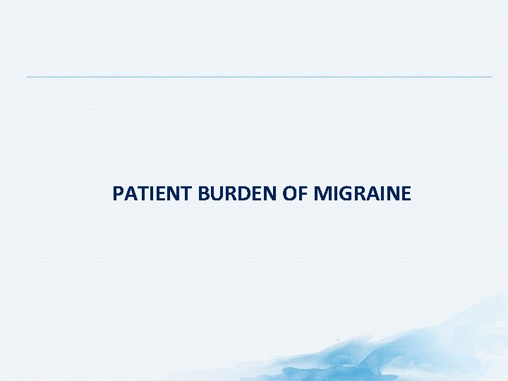 PATIENT BURDEN OF MIGRAINE 