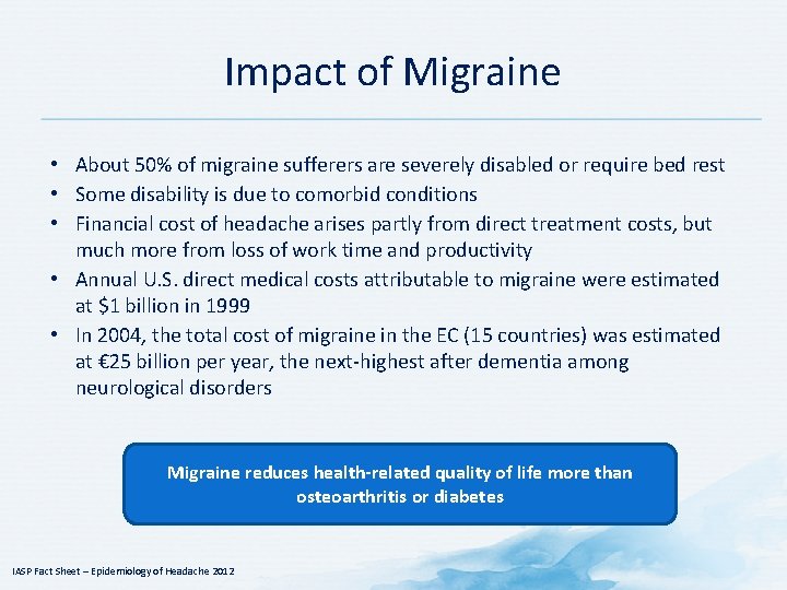 Impact of Migraine • About 50% of migraine sufferers are severely disabled or require