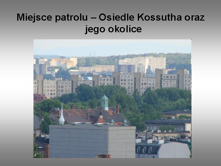 Miejsce patrolu – Osiedle Kossutha oraz jego okolice 