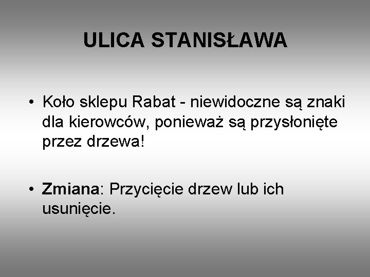 ULICA STANISŁAWA • Koło sklepu Rabat - niewidoczne są znaki dla kierowców, ponieważ są