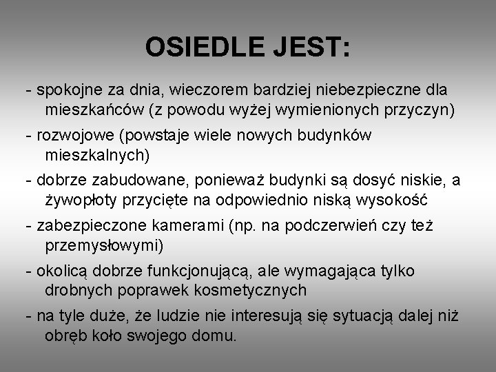 OSIEDLE JEST: - spokojne za dnia, wieczorem bardziej niebezpieczne dla mieszkańców (z powodu wyżej