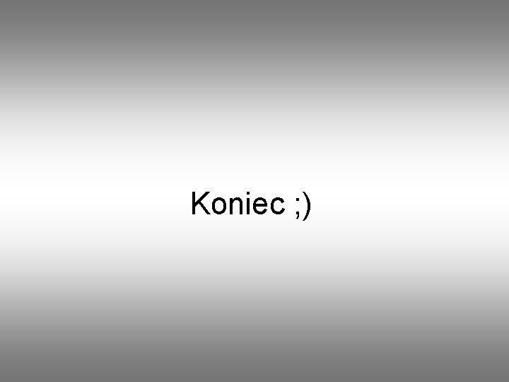 Koniec ; ) 