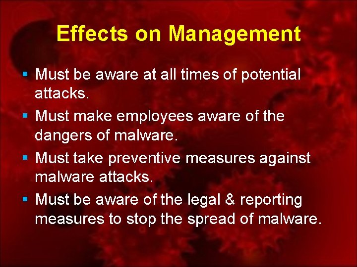 Effects on Management § Must be aware at all times of potential attacks. §