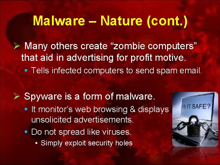 Malware – Nature (cont. ) Ø Many others create “zombie computers” that aid in