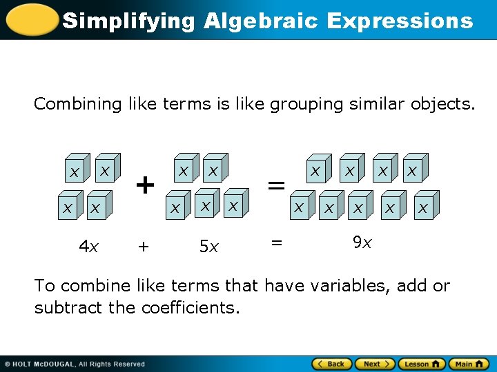 Simplifying Algebraic Expressions Combining like terms is like grouping similar objects. x x 4