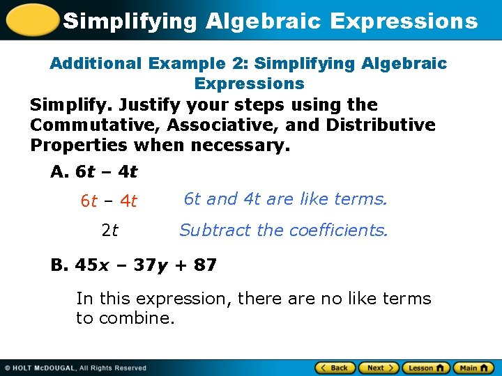 Simplifying Algebraic Expressions Additional Example 2: Simplifying Algebraic Expressions Simplify. Justify your steps using