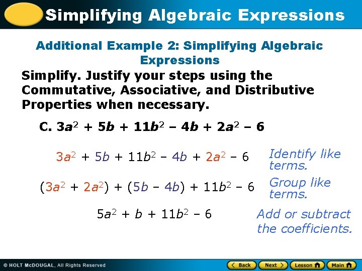 Simplifying Algebraic Expressions Additional Example 2: Simplifying Algebraic Expressions Simplify. Justify your steps using