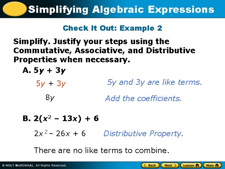 Simplifying Algebraic Expressions Check It Out: Example 2 Simplify. Justify your steps using the