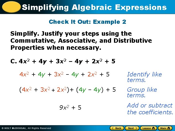 Simplifying Algebraic Expressions Check It Out: Example 2 Simplify. Justify your steps using the