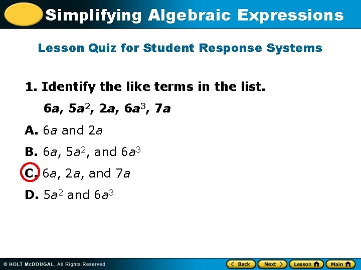 Simplifying Algebraic Expressions Lesson Quiz for Student Response Systems 1. Identify the like terms