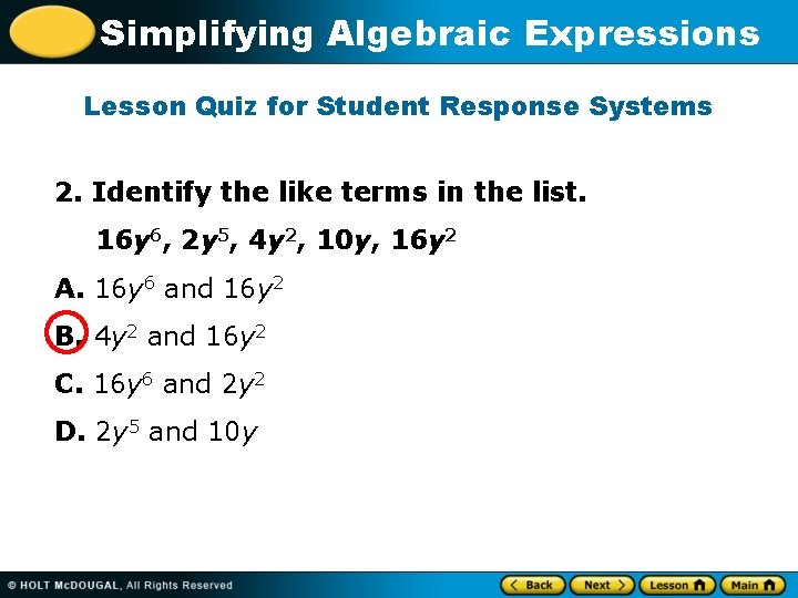 Simplifying Algebraic Expressions Lesson Quiz for Student Response Systems 2. Identify the like terms