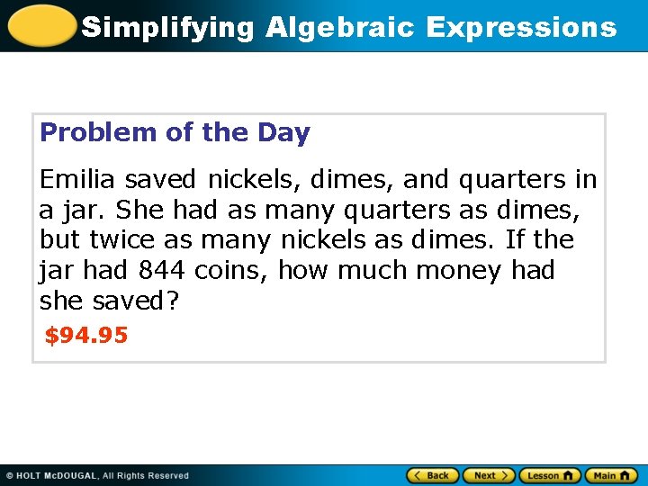 Simplifying Algebraic Expressions Problem of the Day Emilia saved nickels, dimes, and quarters in