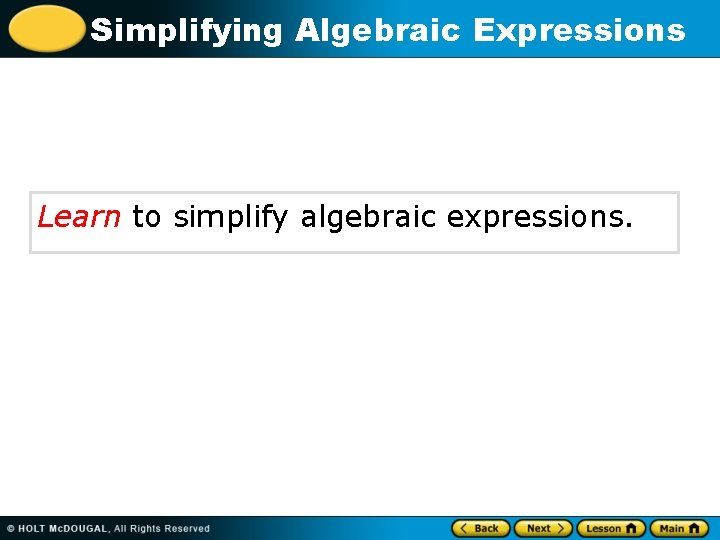 Simplifying Algebraic Expressions Learn to simplify algebraic expressions. 