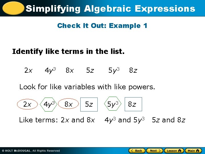 Simplifying Algebraic Expressions Check It Out: Example 1 Identify like terms in the list.