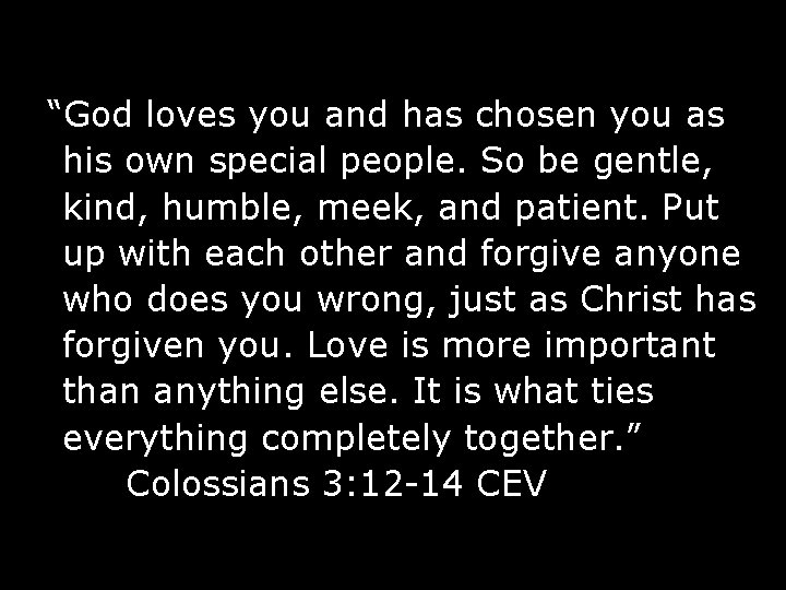 “God loves you and has chosen you as his own special people. So be