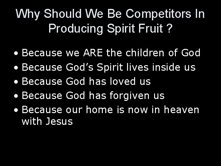 Why Should We Be Competitors In Producing Spirit Fruit ? • Because we ARE
