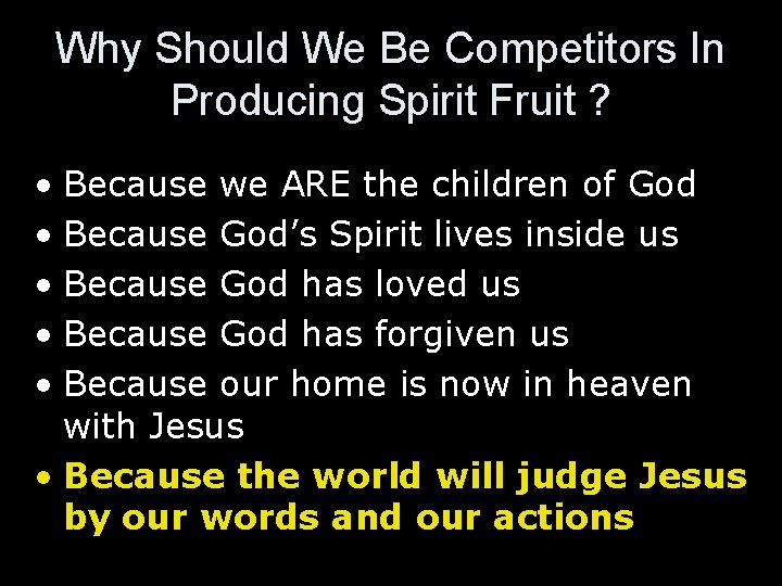 Why Should We Be Competitors In Producing Spirit Fruit ? • Because we ARE