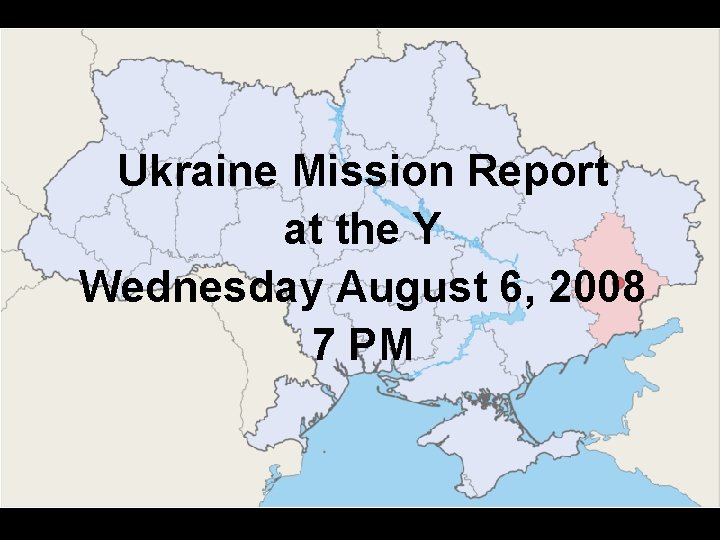 Ukraine Mission Report at the Y Wednesday August 6, 2008 7 PM 